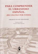 PARA COMPRENDER EL URBANISMO ESPAÑOL  (DE UNA VEZ POR TODAS). 