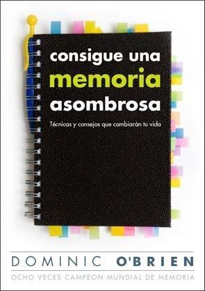 CONSIGUE UNA MEMORIA ASOMBROSA "TÉCNICAS Y CONSEJOS QUE CAMBIARÁN TU VIDA"