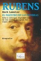 RUBENS EL MAESTRO DE LAS SOMBRAS. ARTE E INTRIGAS DIPLOMATICAS EN LAS CORTES EUROPEAS DEL SIGLO XV. 