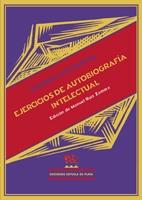 EJERCICIOS DE AUTOBIOGRAFÍA INTELECTUAL. EDICIÓN DE MANUEL RUIZ ZAMORA