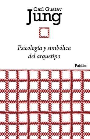 PSICOLOGÍA Y SIMBÓLICA DEL ARQUETIPO. 