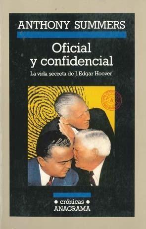 OFICIAL Y CONFIDENCIAL. LA VIDA SECRETA DE J. EDGAR HOOVER. 