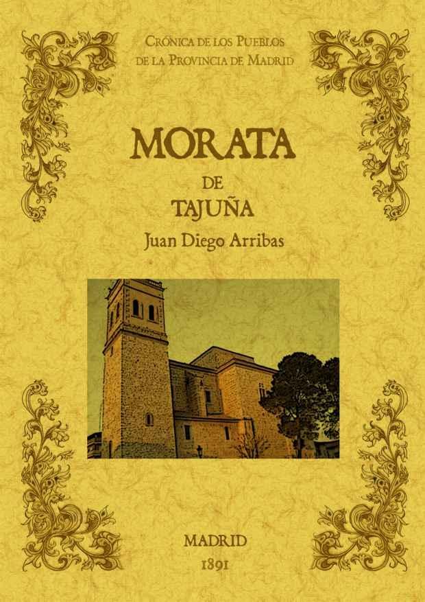 MORATA DE TAJUÑA. BIBLIOTECA DE LA PROVINCIA DE MADRID: CRÓNICA DE SUS PUEBLOS.. 