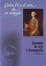 CARLOS IV Y EL ARTE DE SU REINADO. JORNADAS DE ARTE E ICONOGRAFIA