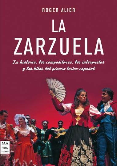 ZARZUELA. LA. LA HISTORIA, LOS COMPOSITORES, LOS INTÉRPRETES Y LOS HITOS