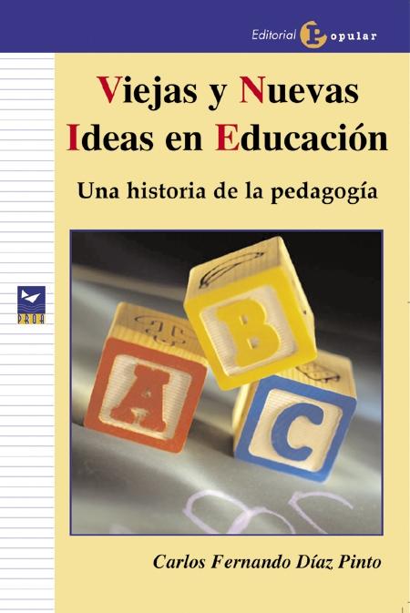 VIEJAS Y NUEVAS IDEAS EN EDUCACION. UNA HISTORIA DE LA PEDAGOGIA