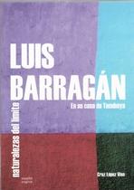 BARRAGAN: LUIS BARRAGAN EN SU CASA DE TACUBAYA. NATURALEZAS AL LIMITE. 