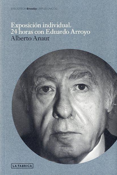 ARROYO: EXPOSICION INDIVIDUAL. 24 HORAS CON EDUARDO ARROYO "24 HORAS CON EDUARDO ARROYO". 