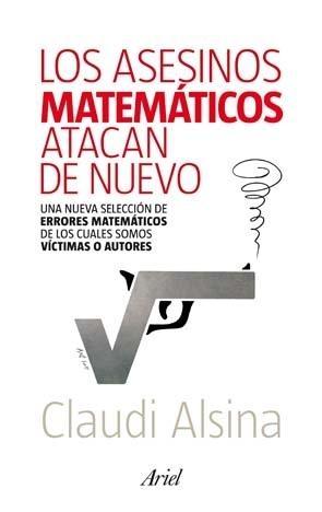 ASESINOS MATEMÁTICOS ATACAN DE NUEVO, LOS.  UNA NUEVA SELECCIÓN DE ERRORES MATEMÁTICOS DE LOS CUALES SOM. 