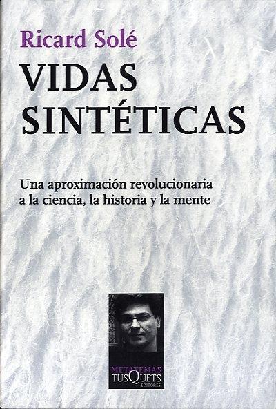 VIDAS SINTÉTICAS. UNA APROXIMACIÓN REVOLUCIONARIA A LA CIENCIA, LA HISTORIA Y LA MENTE