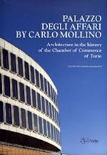 PALAZZO DEGLI AFFARI BY CARLO MOLLINO. ARCHITECTURE IN THE HISTORY OF THE CHAMBER OF COMMERCE OF TURIN.. 