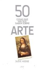 50 COSAS QUE HAY QUE SABER SOBRE ARTE