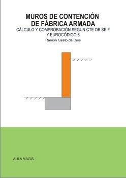 MUROS DE CONTENCION DE FABRICA ARMADA. CALCULO Y COMPROBACION SEGUN CTE DB SE F Y EUROCODIGO 6. 