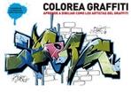 COLOREA GRAFFITI. APRENDE A DIBUJAR COMO LOS ARTISTAS DEL GRAFFITI