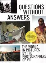 QUESTIONS WITHOUT ANSWERS. THE WORLD IN PICTURES BY THE PHOTOGRAPHERS OF VII