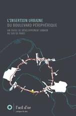 L' INSERTION URBAINE DU BOULEVARD PÉRIPHÉRIQUE. UN ENJEU DE DÉVELOPPEMENT URBAIN AU SUD DE PARIS