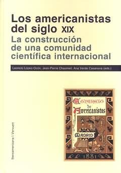 AMERICANISTAS DEL SIGLO XIX. LA CONSTRUCCIÓN DE UNA COMUNIDAD CIENTÍFICA INTERNACIONAL, LOS