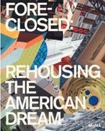 FORECLOSED: REHOUSING THE AMERICAN DREAM. 