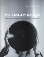 LAST ART COLLEGE, THE. NOVA SCOTIA COLLEGE OF ART AND DESIGN, 1968-1978. 