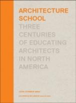 ARCHITECTURE SCHOOL. THREE CENTURIES OF EDUCATING ARCHITECTS IN NORTH AMERICA