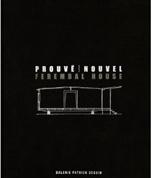 PROUVE / NOUVEL: JEAN PROUVE AND JEAN NOUVEL - FEREMBAL HOUSE