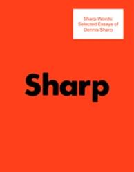 SHARP WORDS. SELECTED ESSAYS OF DENNIS SHARP. 