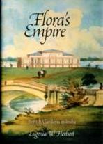 FLORA'S EMPIRE. BRITISH GARDENS IN INDIA. 