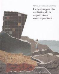 DESINTEGRACIÓN ESTILÍSTICA DE LA ARQUITECTURA CONTEMPORÁNEA, LA