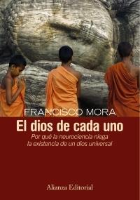 DIOS DE  CADA UNO, EL. POR QUÉ LA NEUROCIENCIA NIEGA LA EXISTENCIA DE UN DIOS UNIVERSAL. 