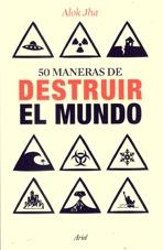 50 MANERAS DE DESTRUIR EL MUNDO