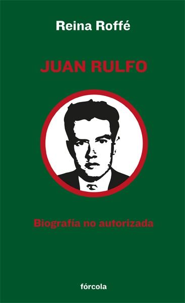 JUAN RULFO. BIOGRAFIA NO AUTORIZADA