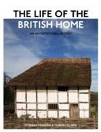 LIFE OF THE BRITISH HOME, THE .  AN ARCHITECTURAL HISTORY