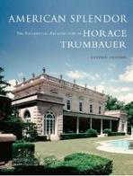 TRUMBAUER: AMERICAN SPLENDOR. THE RESIDENTIAL ARCHITECTURE OF HORACE TRUMBAUER. 