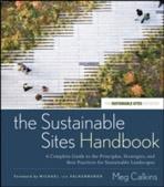 THE SUSTAINABLE SITES HANDBOOK : A COMPLETE GUIDE TO THE PRINCIPLES, STRATEGIES, AND BEST PRACTICES FOR. 