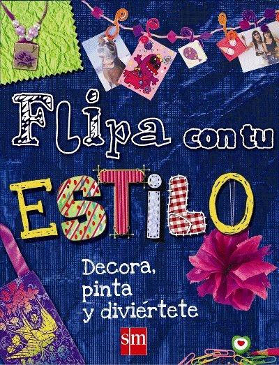 FLIPA CON TU ESTILO. DECORA, PINTA Y DIVIERTETE. 