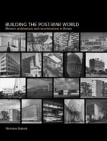 BUILDING THE POST-WAR WORLD. MODERN ARCHITECTURE AND RECONSTRUCTION IN BRITAIN