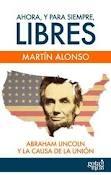 AHORA, Y PARA SIEMPRE, LIBRES. ABRAHAM LINCOLN Y LA CAUSA DE LA UNIÓN