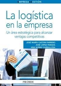 LOGÍSTICA EN LA EMPRESA, LA . UN ÁREA ESTRATÉGICA PARA ALCANZAR VENTAJAS COMPETITIVAS