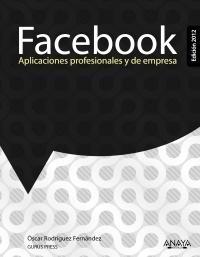 FACEBOOK. APLICACIONES PROFESIONALES Y DE EMPRESA. EDICIÓN 2012. APLICACIONES PROFESIONLAES Y DE EMPRESA