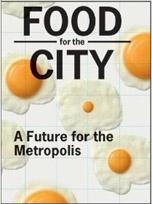 FOOD FOR THE CITY. A FUTURE FOR THE METROPOLIS. 