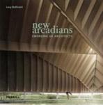 NEW ARCADIANS : EMERGING UK ARCHITECTS