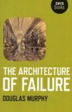 THE ARCHITECTURE OF FAILURE