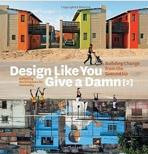 DESIGN LIKE YOU GIVE A DAMN (2). BUILDING CHANGE FROM THE GROUND UP