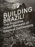 BUILDING BRAZIL. THE PROACTIVE URBAN RENEWAL OF INFORMAL SETTLEMENTS. 