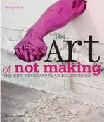 ART OF NOT MAKING. THE NEW ARTIST/ARTISAN RELATIONSHIP