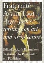 FRATERNITE AVANT TOUT ASGER JORN'S WRITINGS ON ART AND ARCHITECTURE