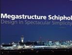 MEGASTRUCTURE SCHIPHOL. DESIGN IN SPECTACULAR SIMPLICITY. 