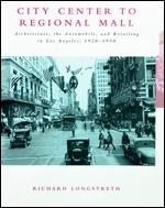 CITY CENTER TO REGIONAL MALL. ARCHITECTURE, THE AUTOMOBILE, "AND RETAILING IN LOS ANGELES 1920-50"