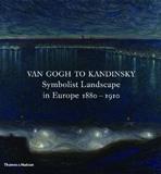 VAN GOGH TO KANDINSKY: SYMBOLIST LANDSCAPE IN EUROPE 1880- 1910