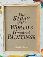 STORY OF THE WORLD'S GREATEST PAINTINGS
